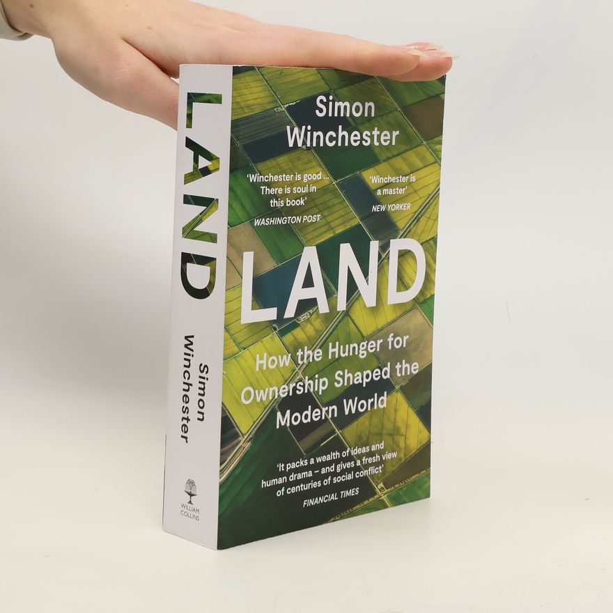 Simon Winchester Land : how the hunger for ownership shaped the modern world