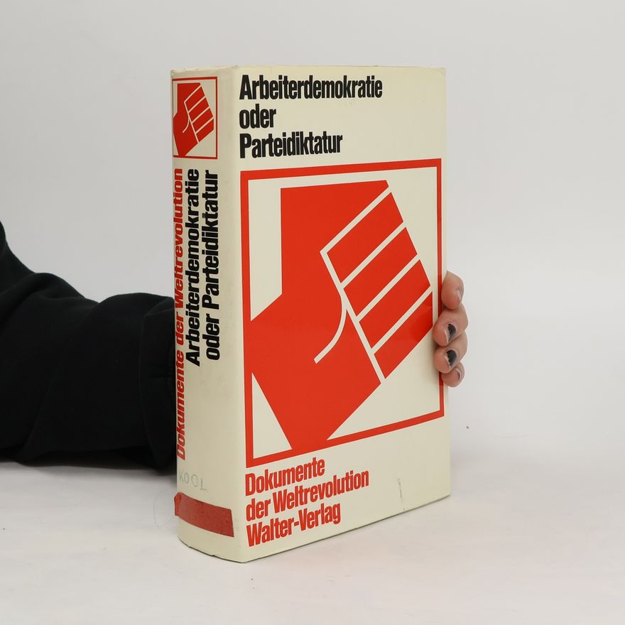 Autorenkollektiv Arbeiterdemokratie oder Parteidiktatur. Dokumente der Weltrevolution.