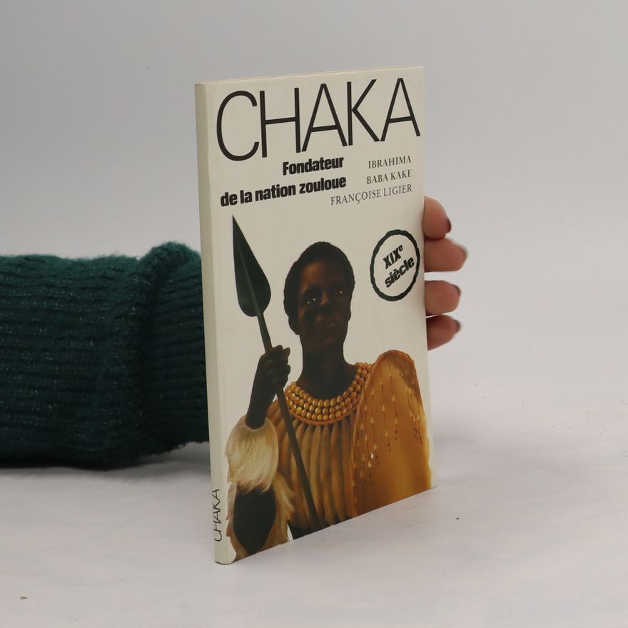 Françoise Ligier Chaka. Fondateur de la nation zouloue