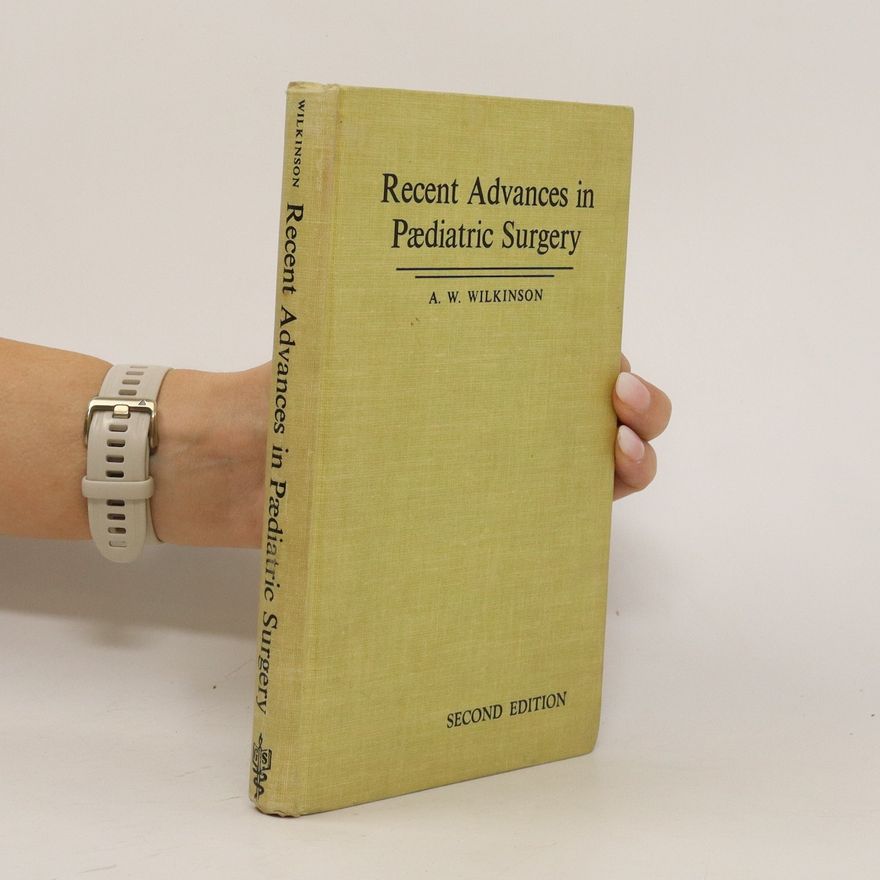 A. W. Wilkinson Recent Advances in Pædiatric Surgery