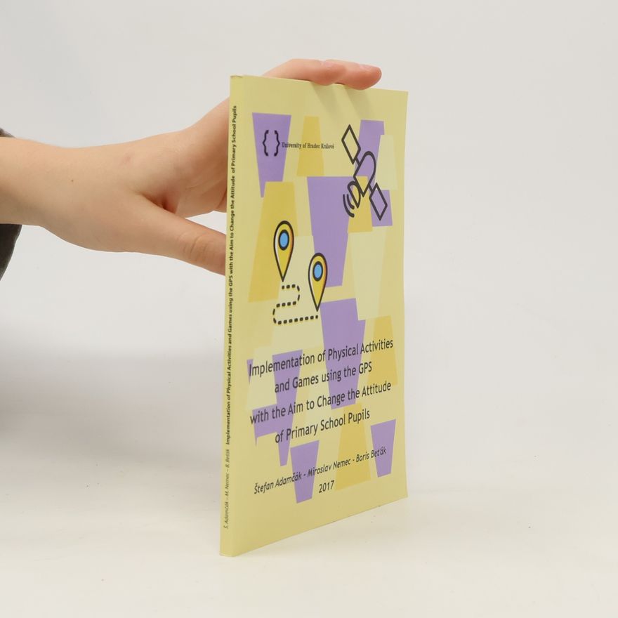 Autorenkollektiv Implementation of Physical Activities and Games Using the GPS with the Aim to Change the Attitude of Primary School Pupils