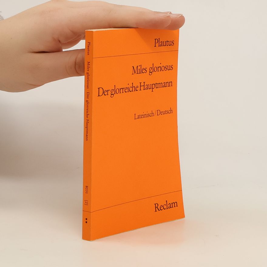 Plautus Der glorreiche Hauptmann. Miles Gloriosus