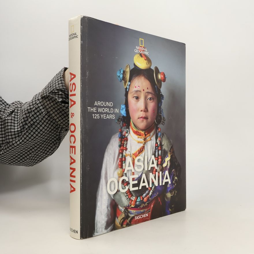 Various authors National Geographic. Around the World in 125 Years. Asia&Oceania