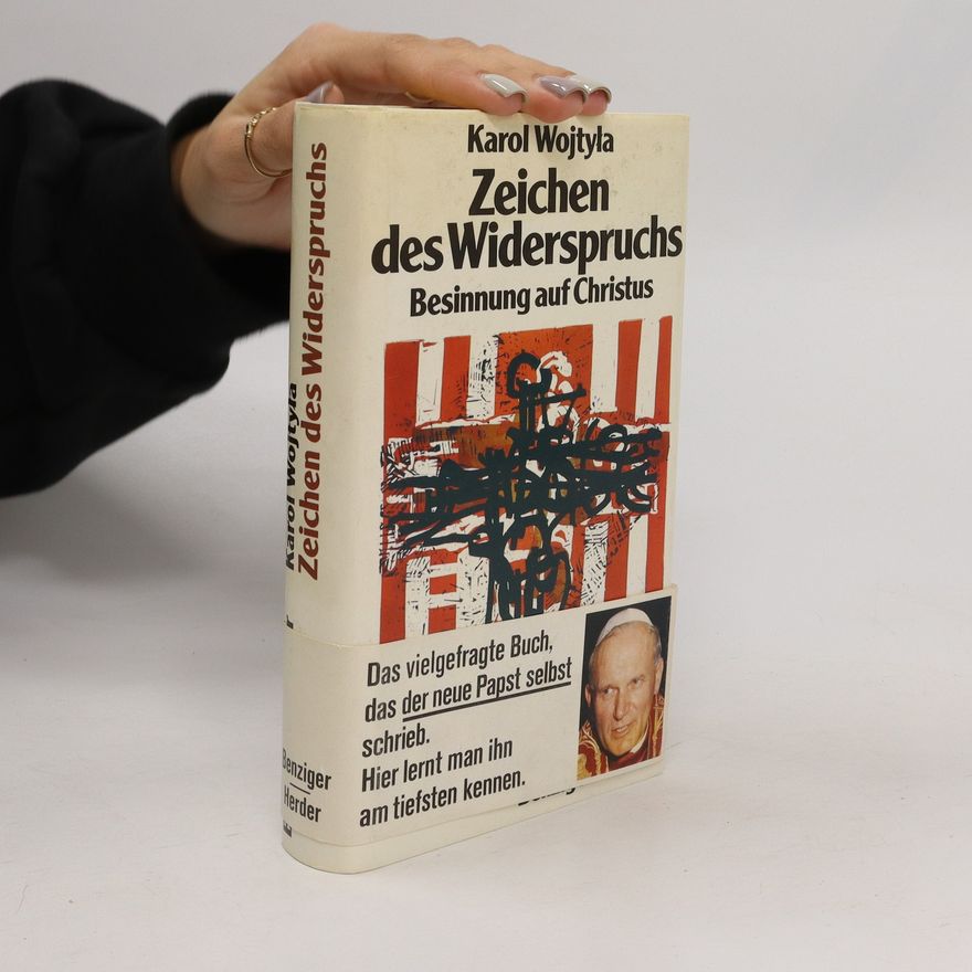 Karol Józef Wojtyła Zeichen des Widerspruchs. Besinnung auf Christus