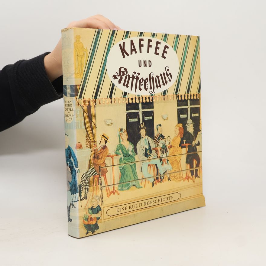 Ulla Heise Kaffee und Kaffeehaus. Eine Kulturgeschichte