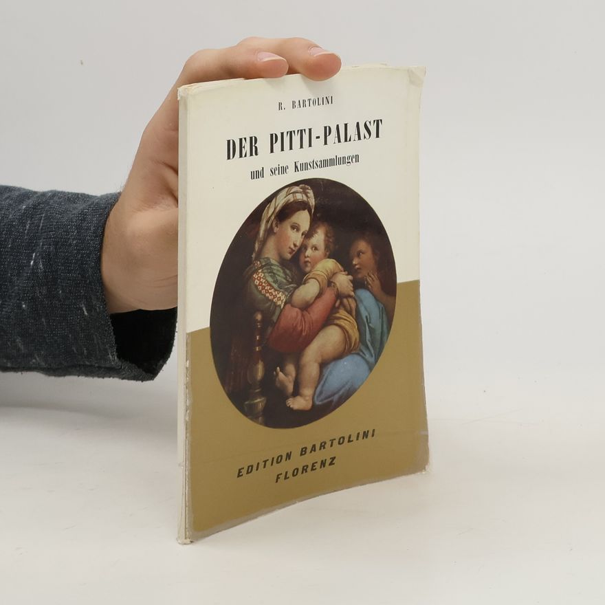 Roberto Bartolini Der Pitti-Palast und seine Kunstsammlungen