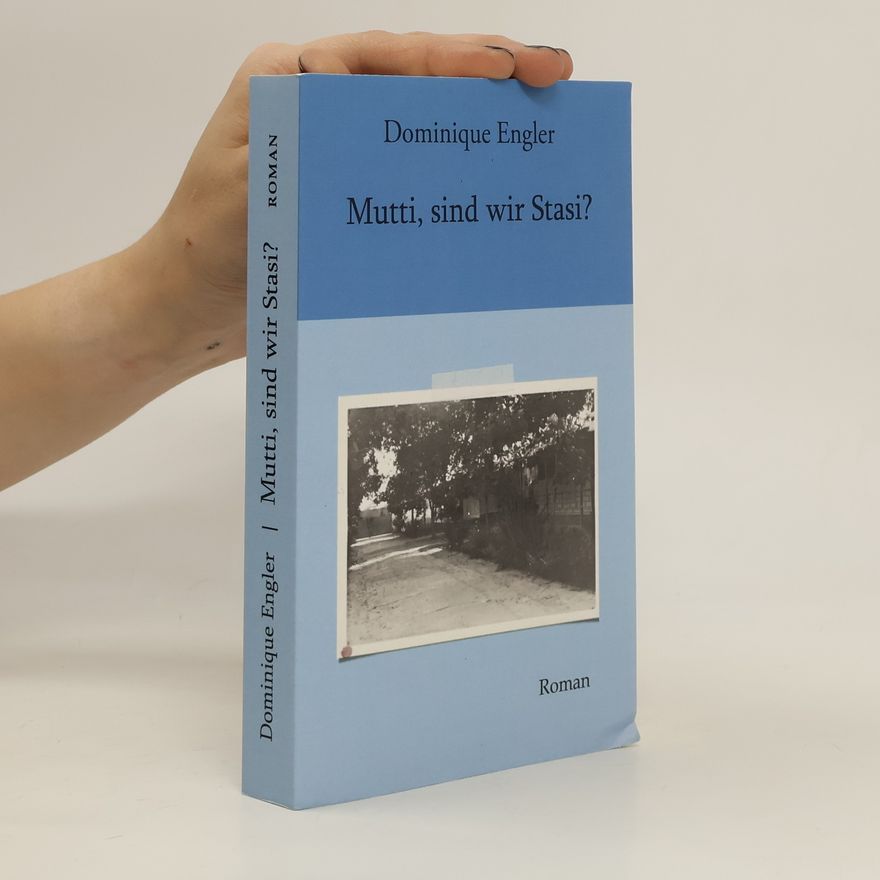 Dominique Engler Mutti, sind wir Stasi?