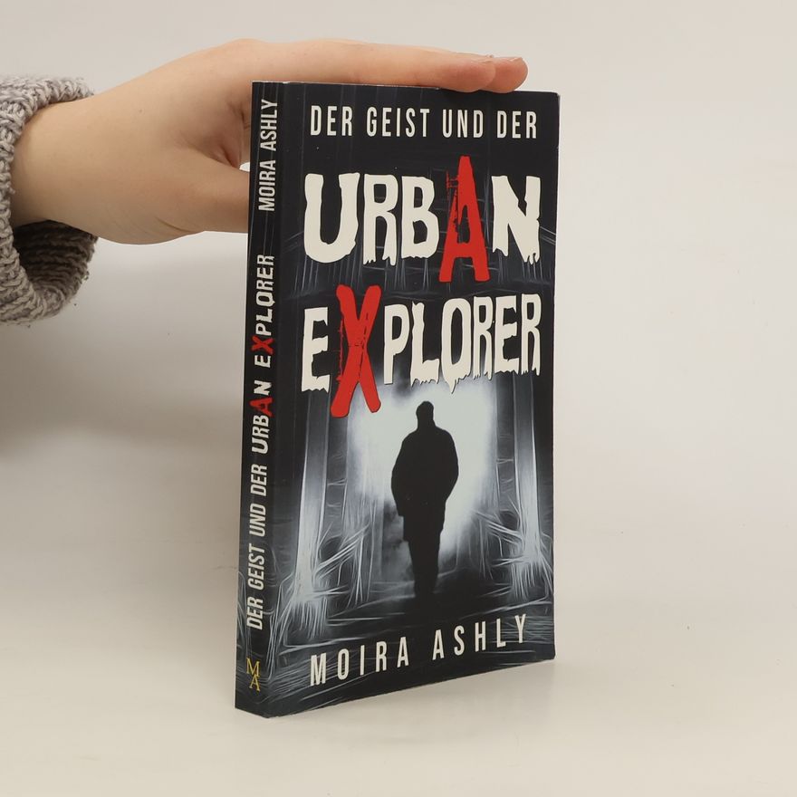 Moira Ashly Der Geist und der Urban Explorer