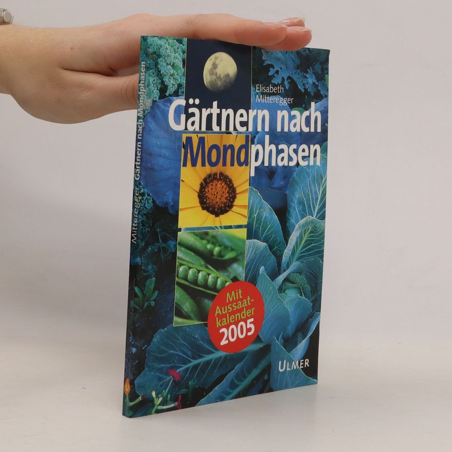 Elisabeth Mitteregger Gärtnern nach Mondphasen