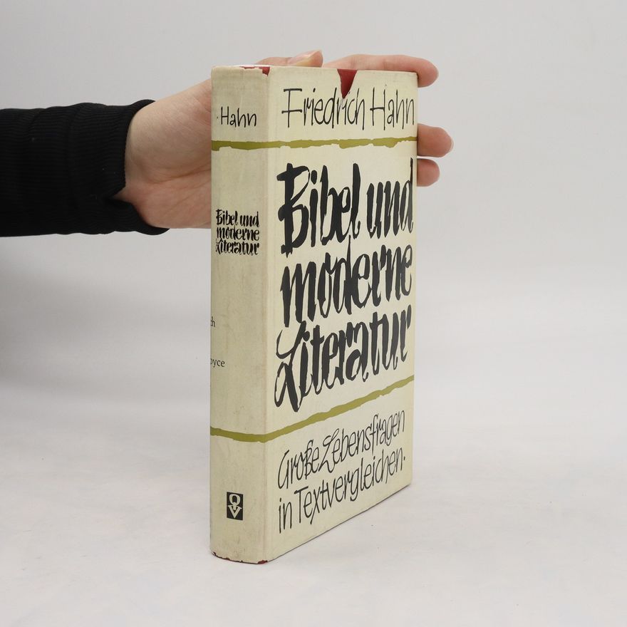Friedrich Hahn Bibel und moderne Literatur. Große Lebensfragen in Textvergleichen
