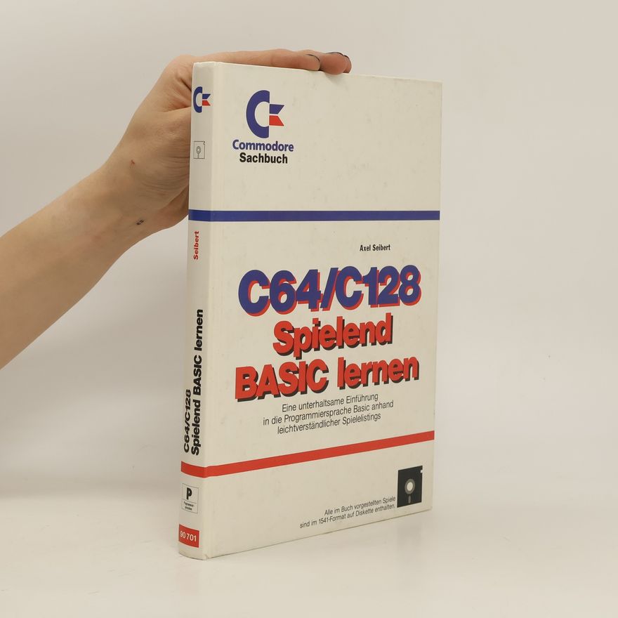 Axel Seibert C 64, C 128 - spielend Basic lernen