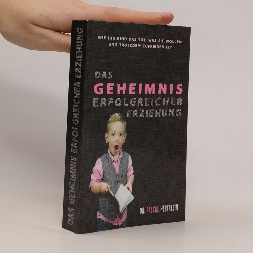 Pascal Heberlein Das Geheimnis erfolgreicher Erziehung