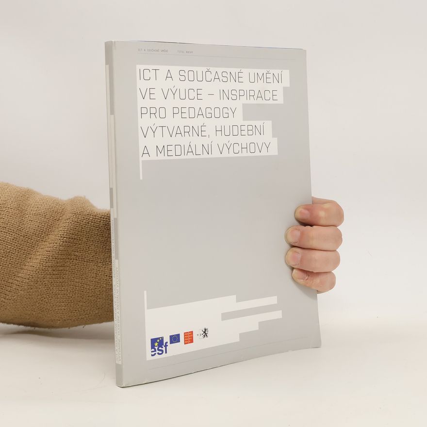 Lucie Chocholová ICT a současné umění ve výuce - inspirace pro pedagogy výtvarné, hudební a mediální výchovy