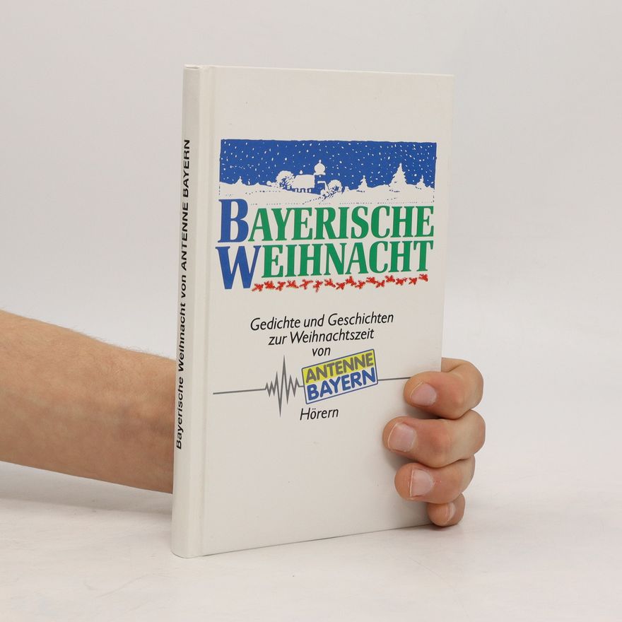 Collectif d'auteurs Bayerische Weihnacht. Gedichte und Geschichten zur Weihnachtszeit von Antenne Bayern