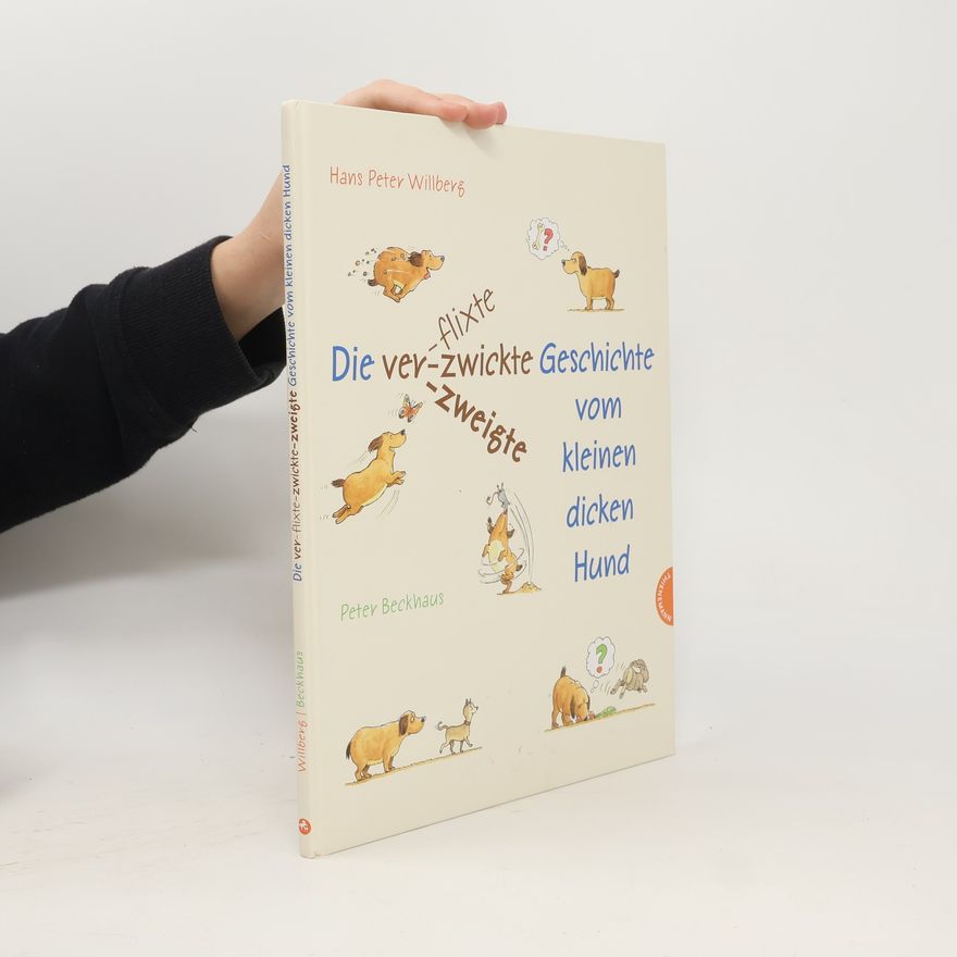 Hans Peter Willberg Die verzwickte Geschichte vom kleinen dicken Hund