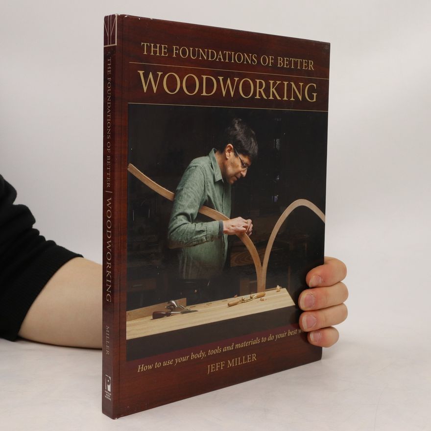 Jeff Miller The Foundations of Better Woodworking