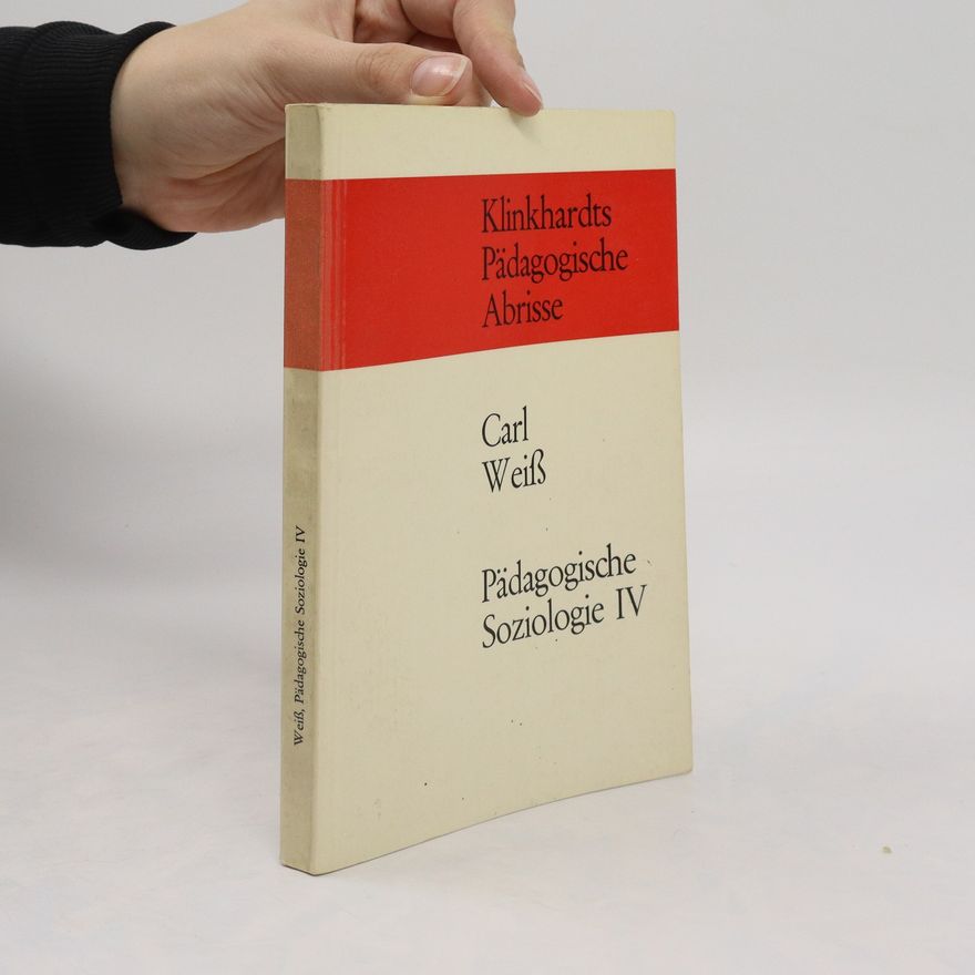Carl Weiß Pädagogischen Abrisse. Pädagogische Soziologie IV