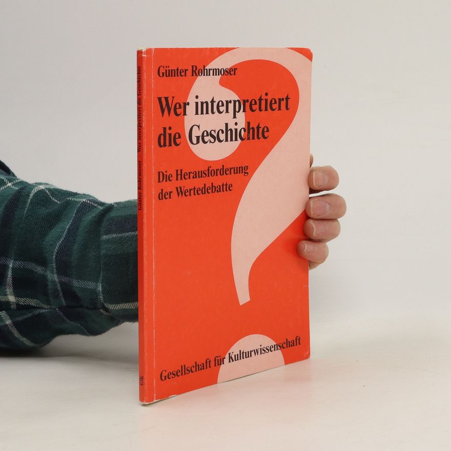 Günter Rohrmoser Wer interpretiert die Geschichte