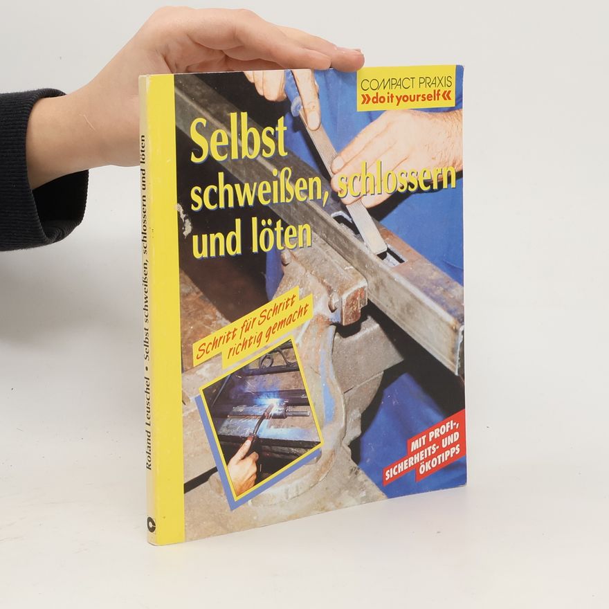 Roland Leuschel Selbst schweissen, schlossern und löten