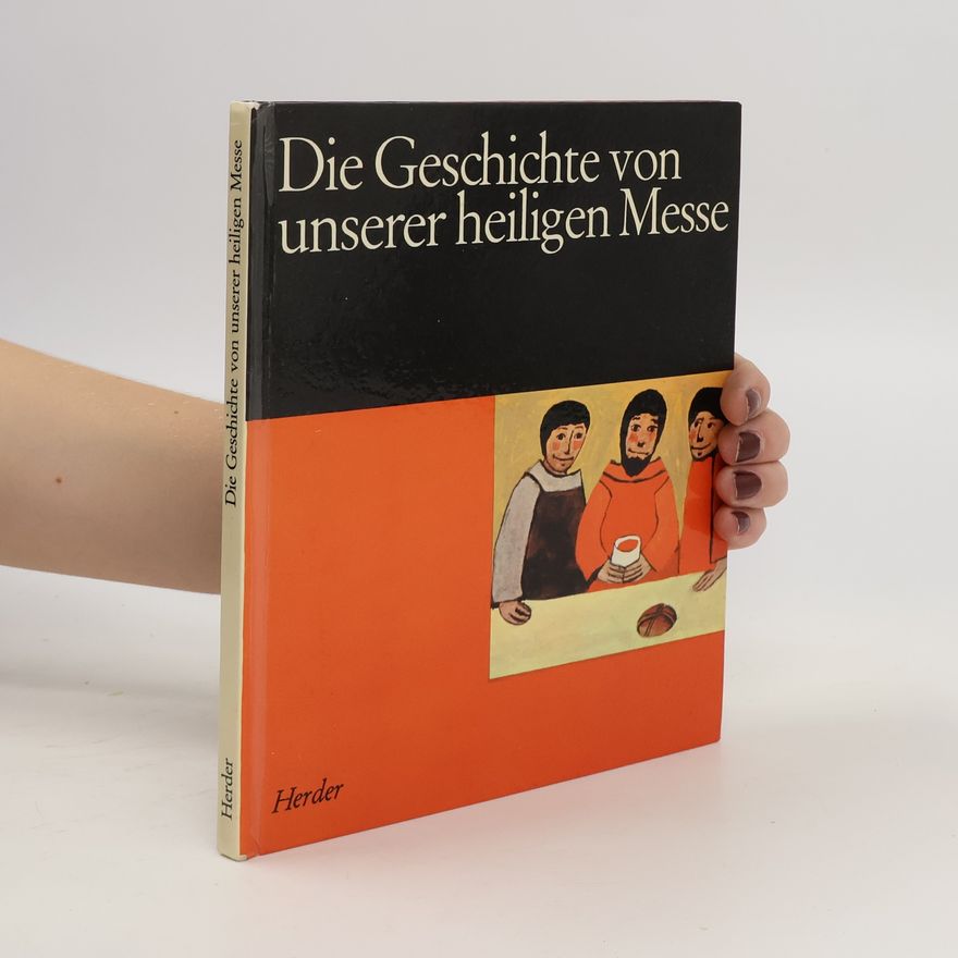 Autorenkollektiv Die Geschichte von unserer heiligen Messe