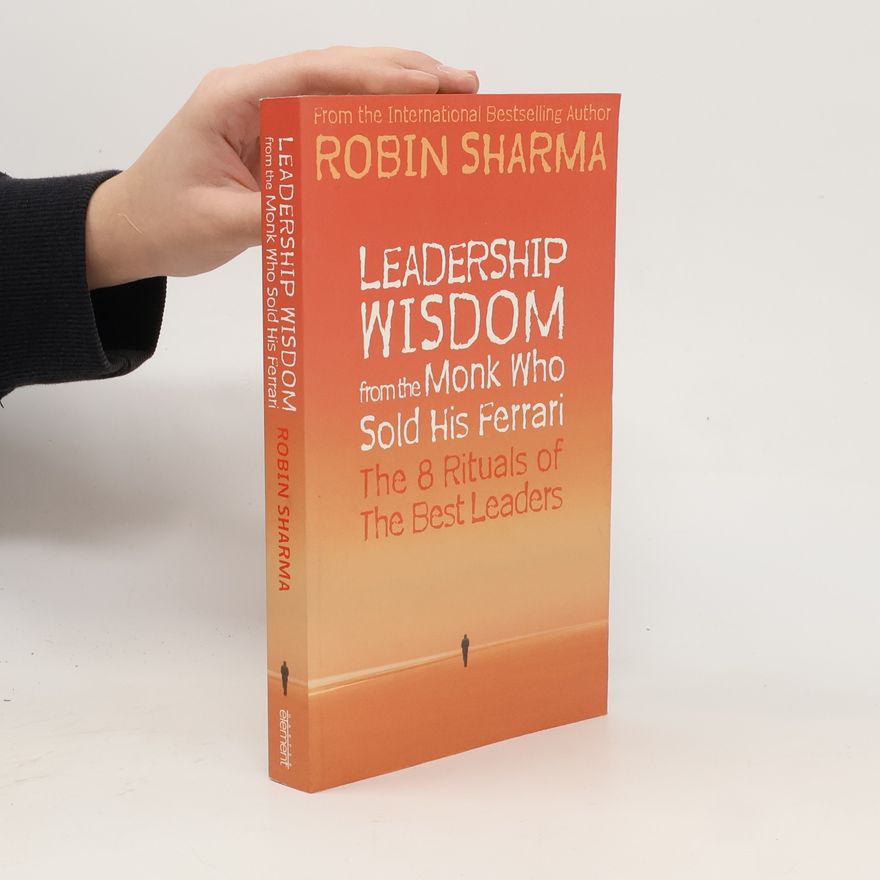 Robin Sharma Leadership wisdom from the monk who sold his Ferrari