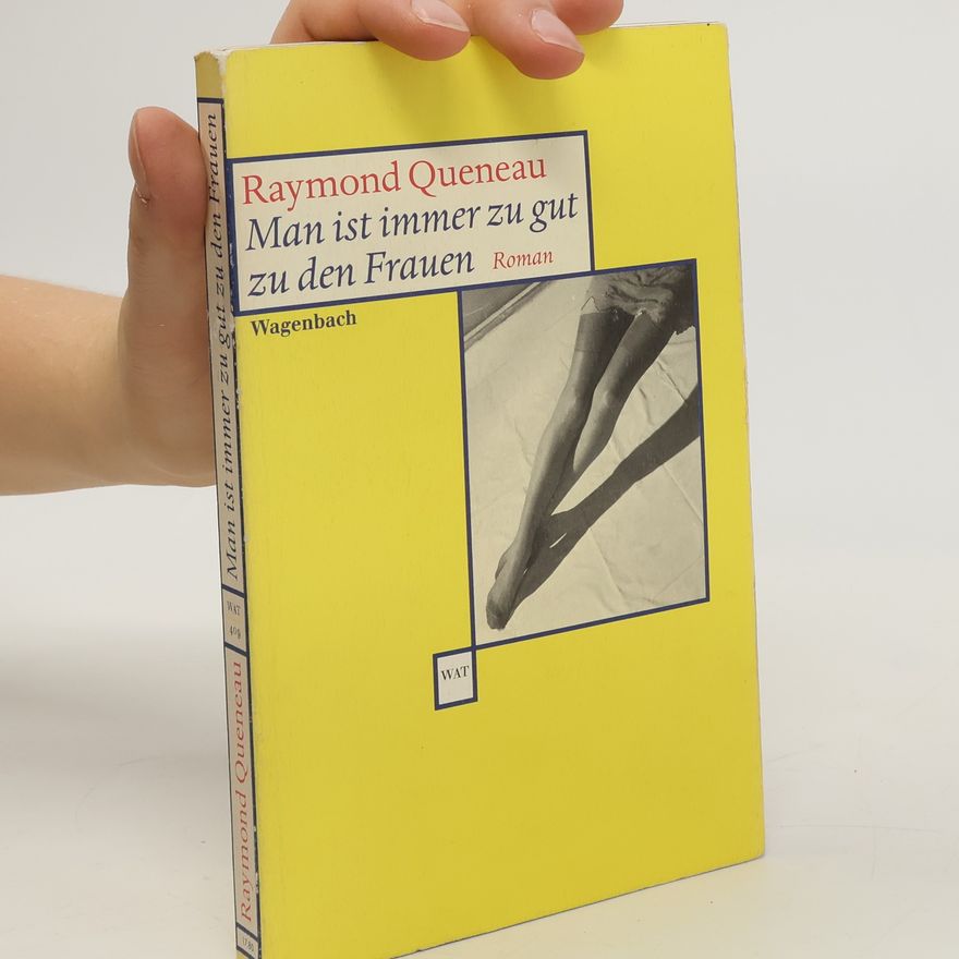 Raymond Queneau Man ist immer zu gut zu den Frauen