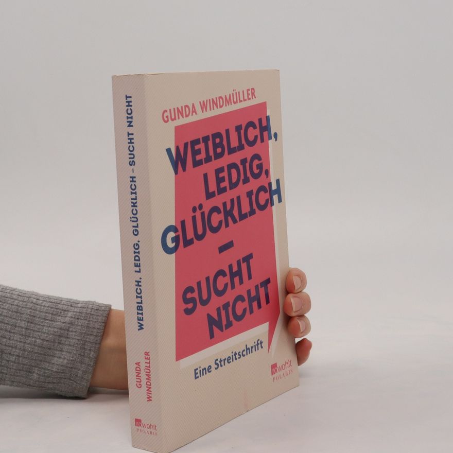 Gunda Windmüller Weiblich, ledig, glücklich - sucht nicht