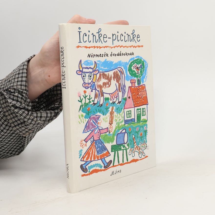 Autorenkollektiv Icinke-picinke. Népmesék óvodásoknak