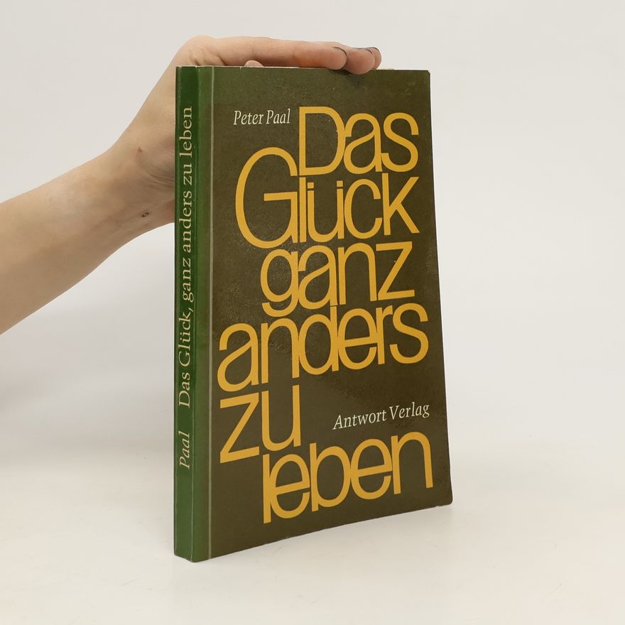 Peter Paal Das glück ganz anders zu leben