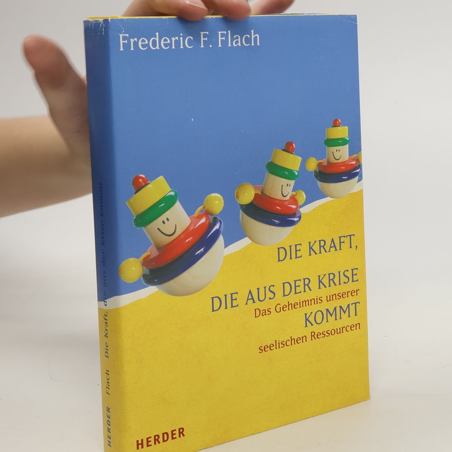 Frederic Flach Die Kraft, die aus der Krise kommt