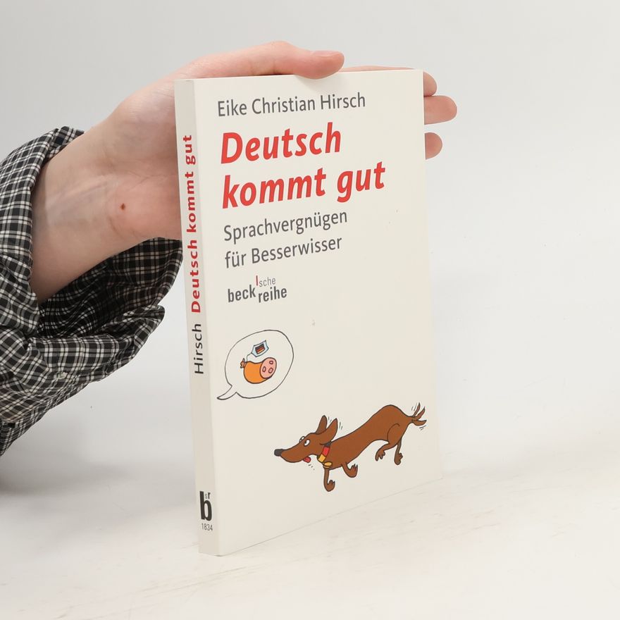 Eike Christian Hirsch Deutsch kommt gut: Sprachvergnügen für Besserwisser