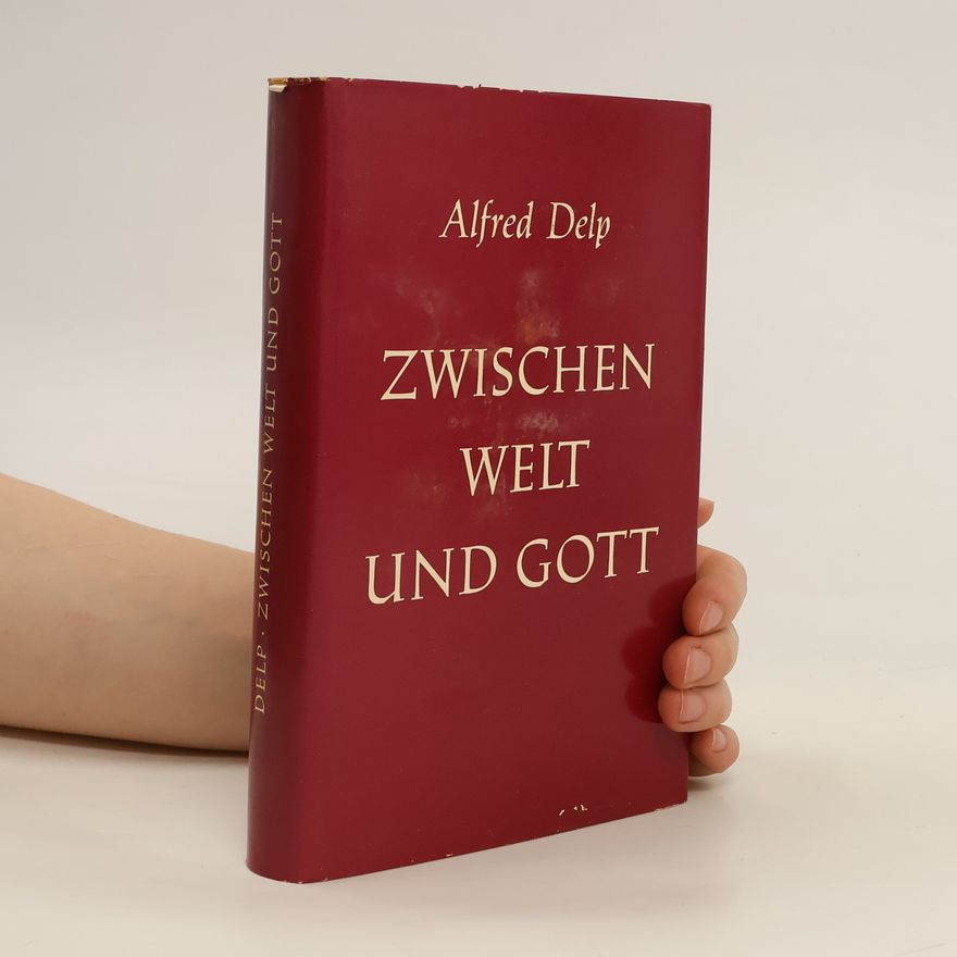 Alfred Delp Zwischen Welt und Gott