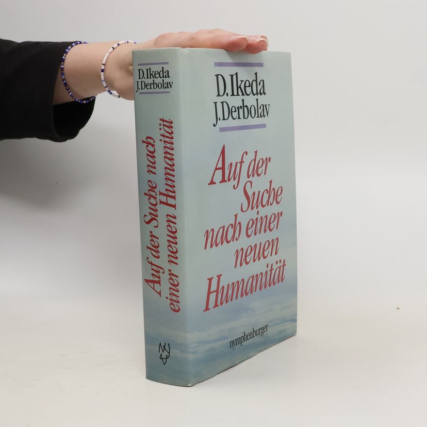 Daisaku Ikeda Auf der Suche nach einer neuen Humanität