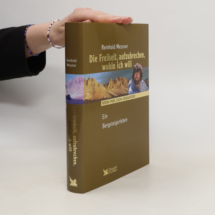 Reinhold Messner Die Freiheit, aufzubrechen wohin ich will