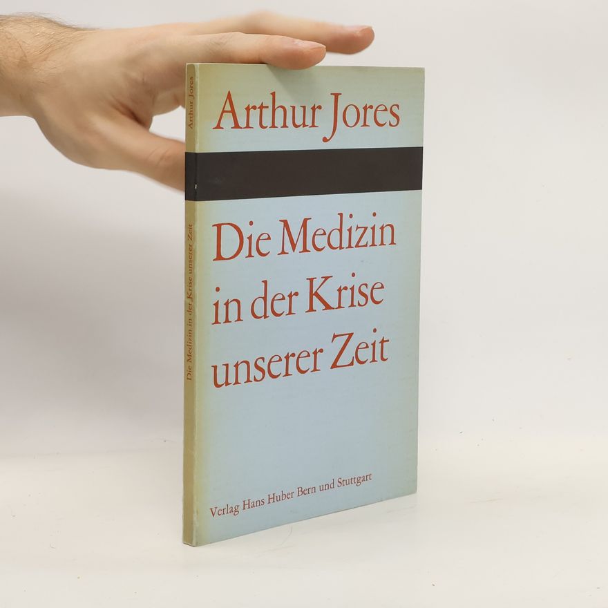 Arthur Jores Die Medizin in der Krise unserer Zeit