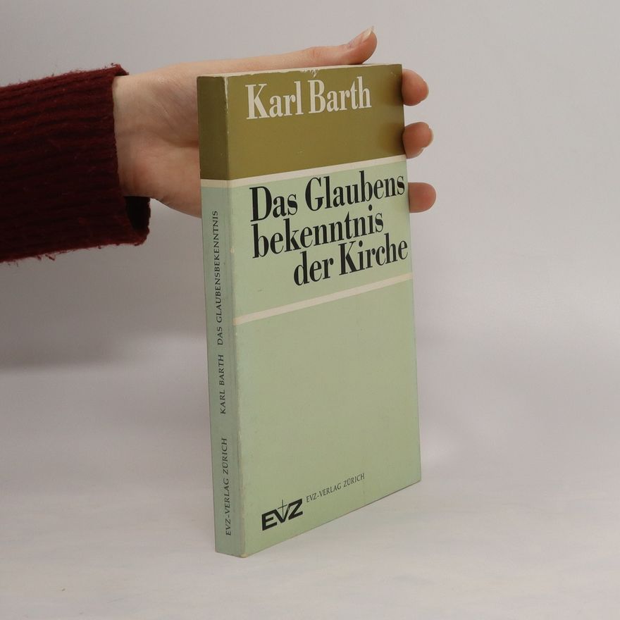 Karl Barth Das Glaubens bekenntnis der Kirche
