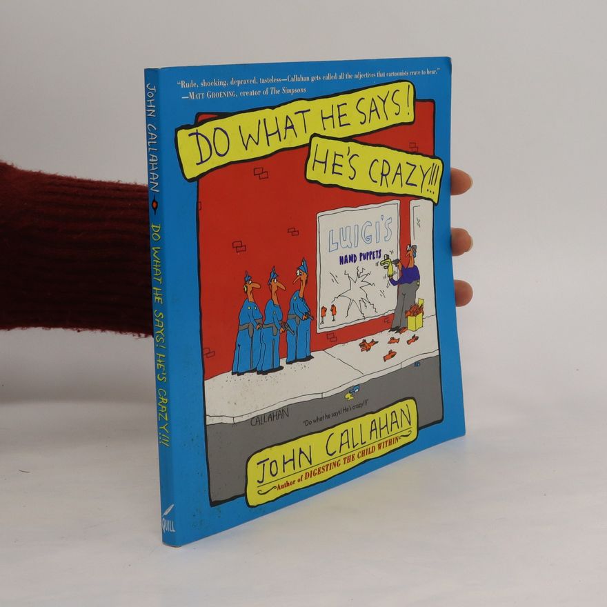 John Callahan Do What He Says! He's Crazy!