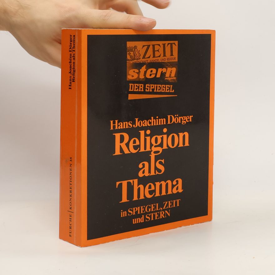 Hans Joachim Dörger Religion als Thema in Spiegel, Zeit und Stern