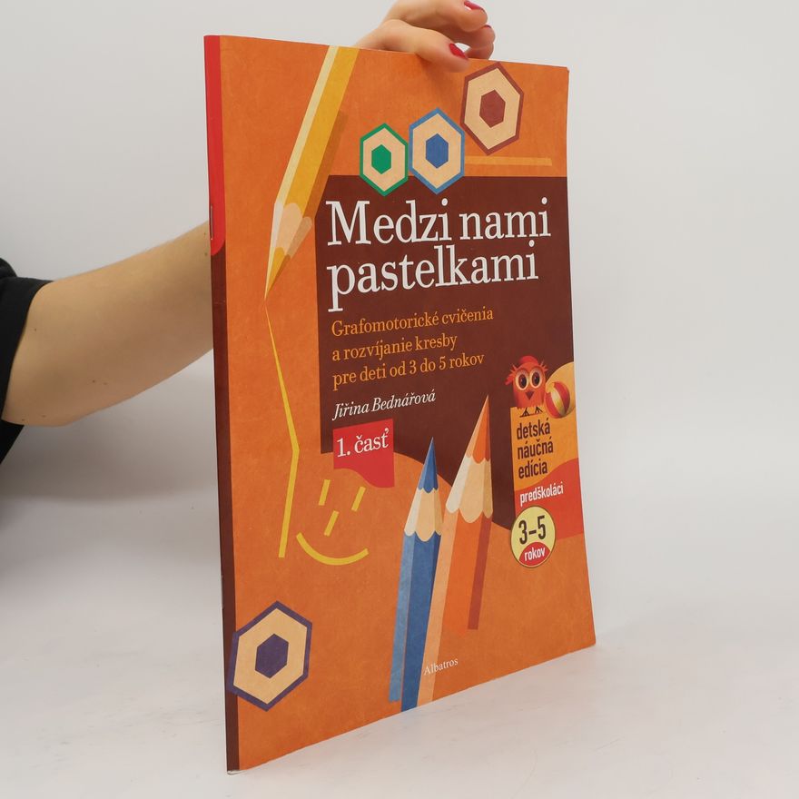 Jiřina Bednářová Medzi nami pastelkami. Grafomotorické cvičenia a rozvíjanie kresby pre deti od 3 do 5 rokov