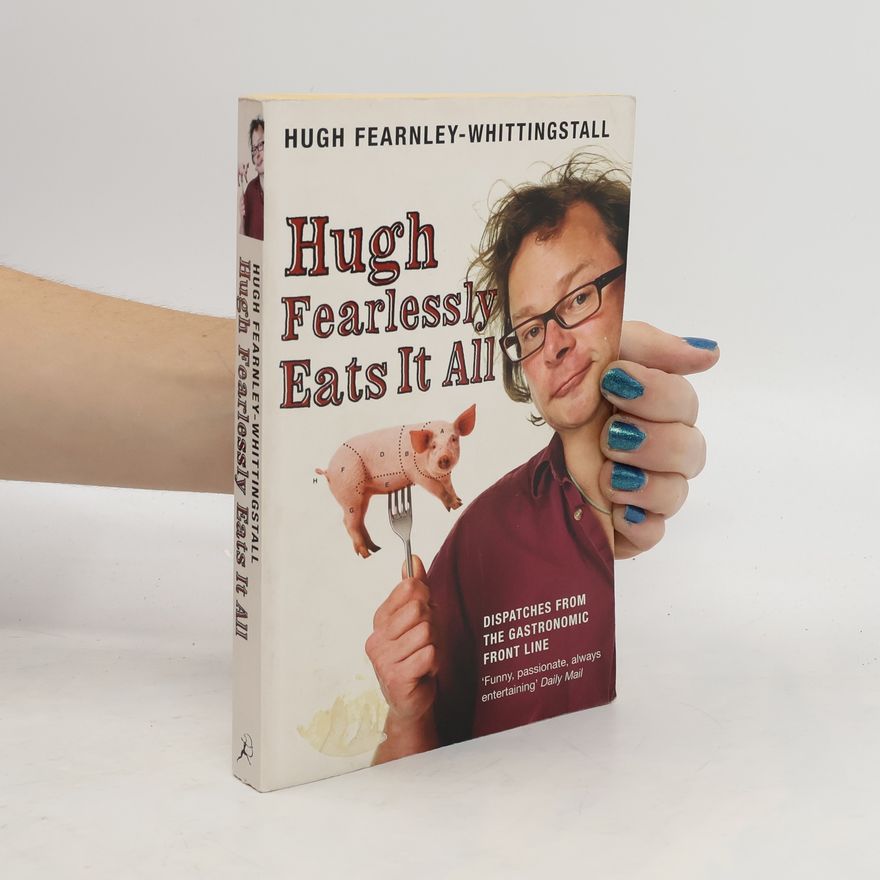 Hugh Fearnley-Whittingstall Hugh fearlessly eats it all