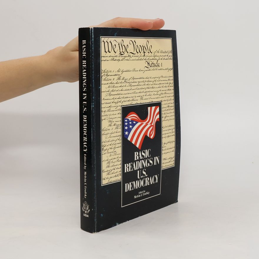 Melvin I. Urofsky Basic readings in U.S. democracy