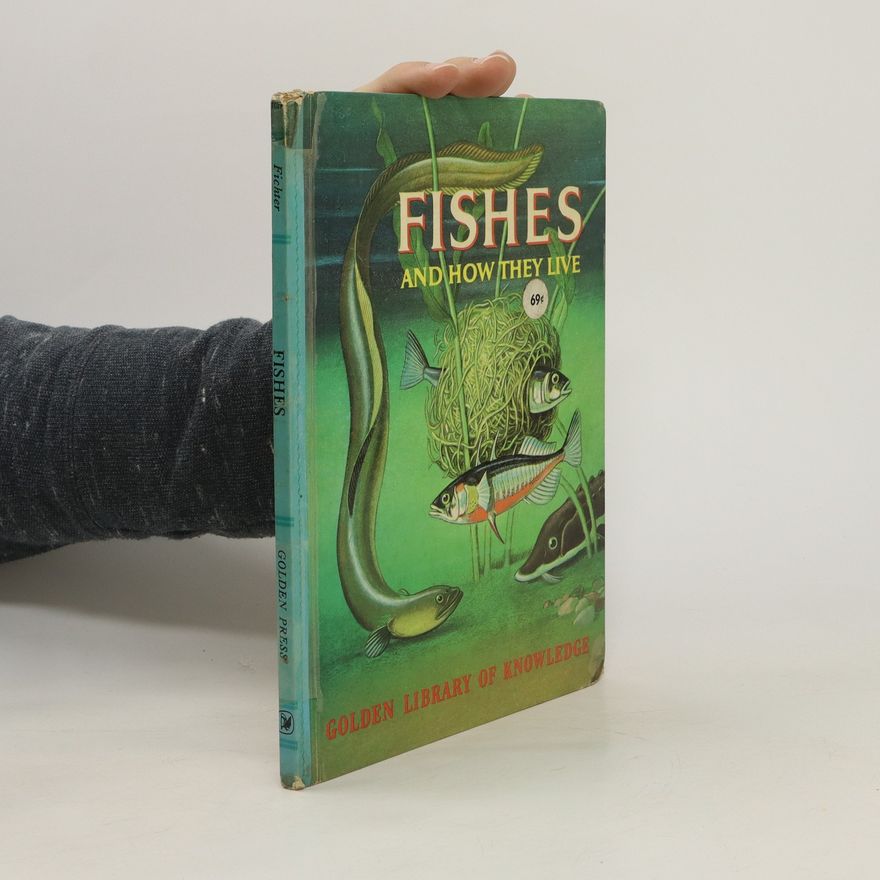 George S. Fichter Fishes and how They Live