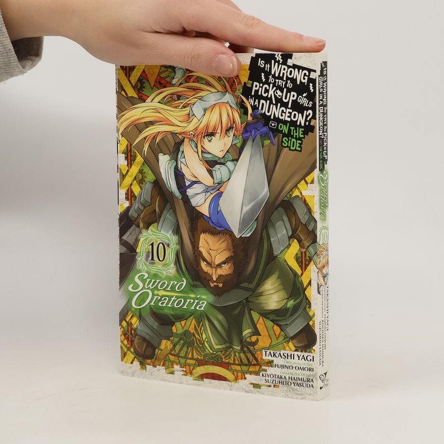 Fujino Omori Is It Wrong to Try to Pick Up Girls in a Dungeon? Sword Oratoria, Vol. 10