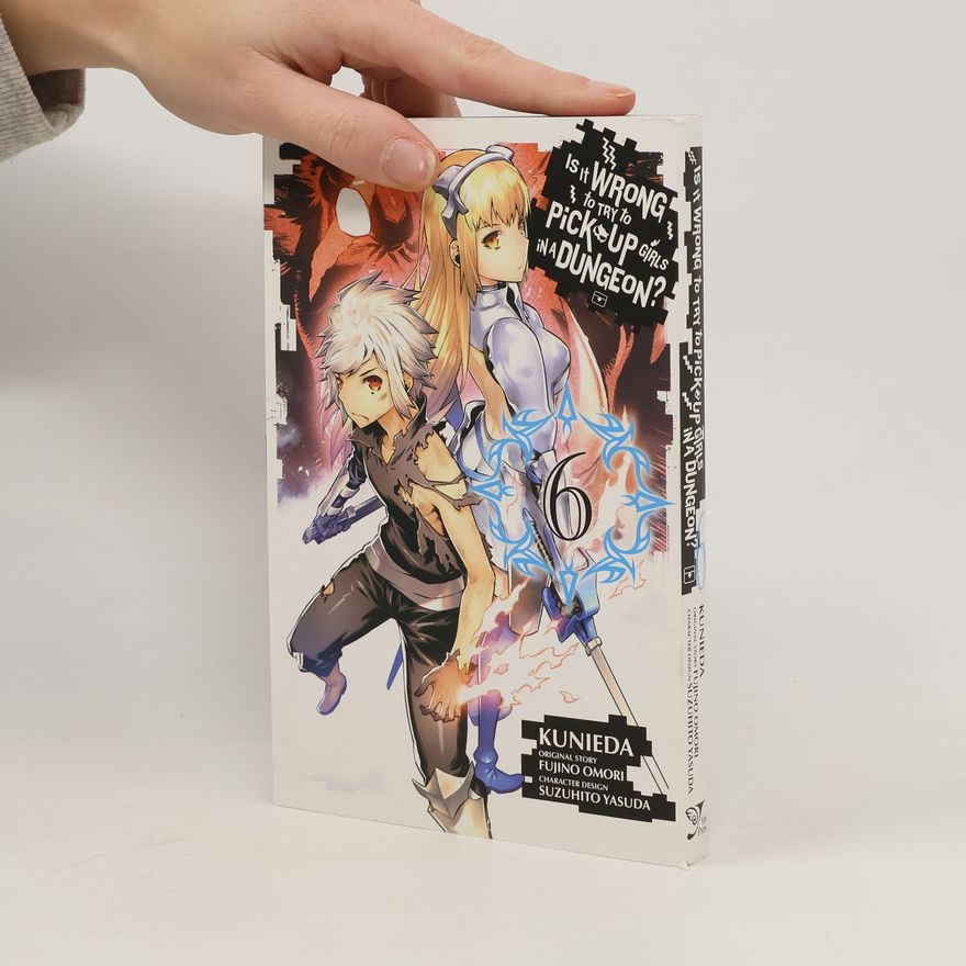 Fujino Omori Is It Wrong to Try to Pick Up Girls in a Dungeon?, Vol. 6 (manga)