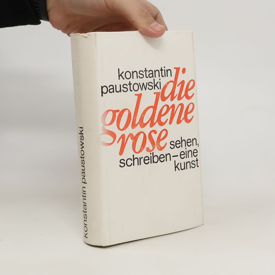 Konstantin Paustovski Die goldene Rose: sehen, schreiben - eine Kunst