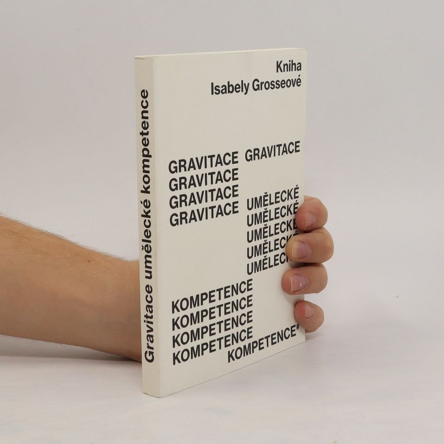 Isabela Grosseová Gravitace umělecké kompetence