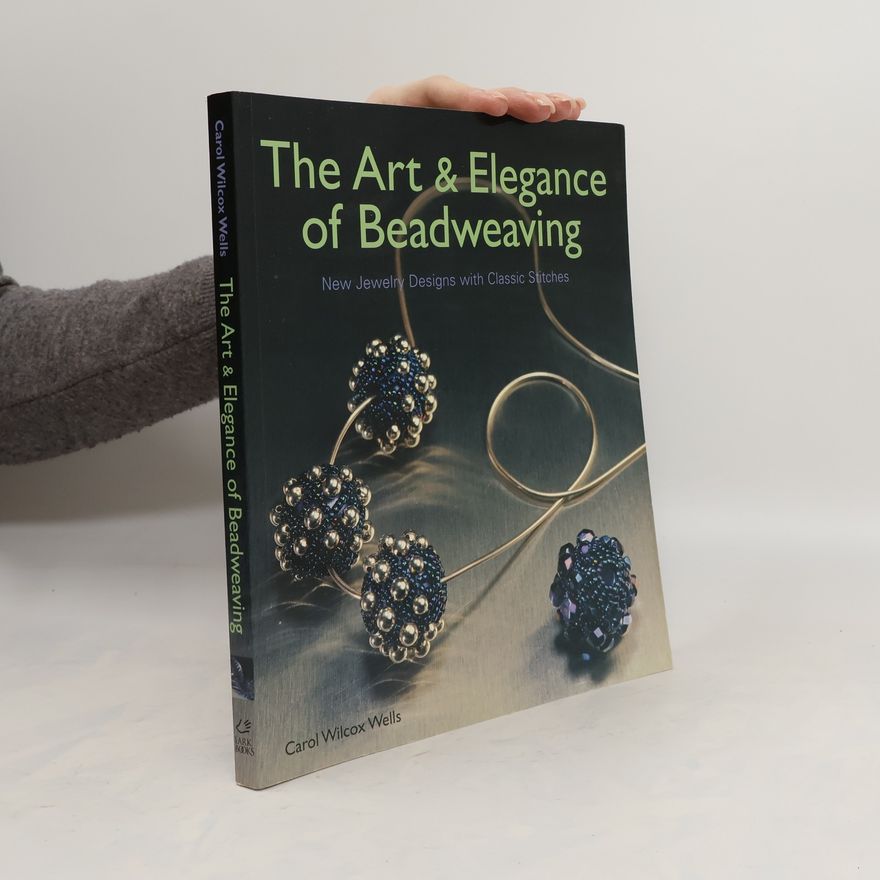 Carol Wilcox Wells The Art & Elegance of Beadweaving