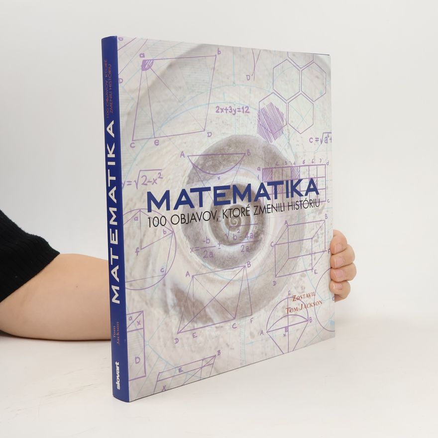 Tom Jackson Matematika. 100 objavov, ktoré zmenili históriu