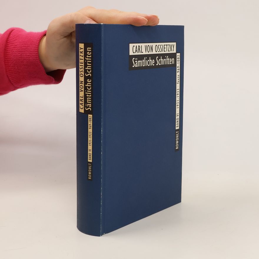 Carl von Ossietzky Sämtliche Schriften. Band VI. 1931-1933. Texte 969-1082