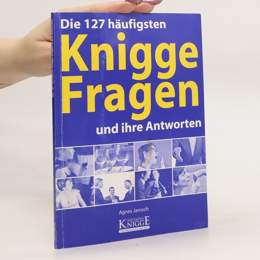 Agnes Anna Jarosch Die 127 häufigsten Knigge-Fragen und ihre Antworten